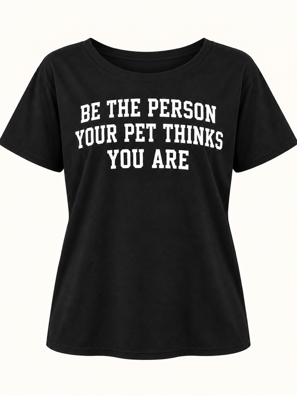 Be The Person Your Pet Thinks You Are Graphic Tee Women’s XL